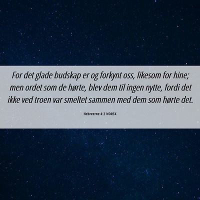 Picture 06 - Hebreerne 4:2 NORSK - For det glade budskap er og forkynt oss, likesom - Bible Verse Picture