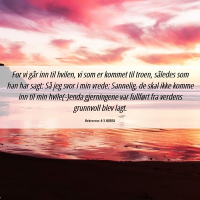 Picture 06 - Hebreerne 4:3 NORSK - For vi går inn til hvilen, vi som er kommet til - Bible Verse Picture
