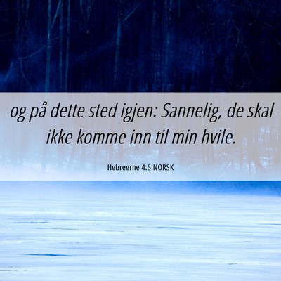 Picture 06 - Hebreerne 4:5 NORSK - og på dette sted igjen: Sannelig, de skal ikke - Bible Verse Picture