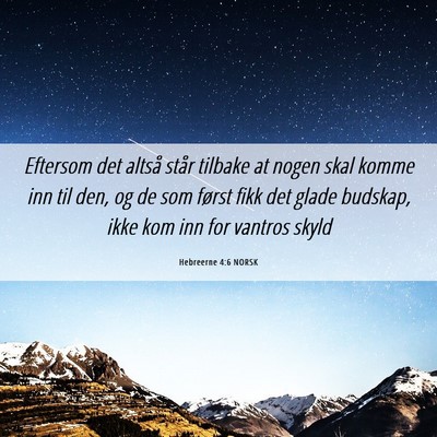 Picture 06 - Hebreerne 4:6 NORSK - Eftersom det altså står tilbake at nogen skal - Bible Verse Picture