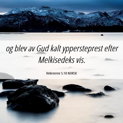 Picture 06 - Hebreerne 5:10 NORSK - og blev av Gud kalt yppersteprest efter - Bible Verse Picture