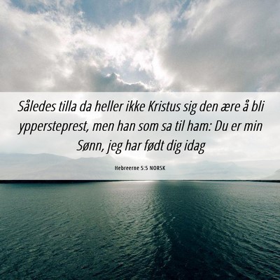 Picture 06 - Hebreerne 5:5 NORSK - Således tilla da heller ikke Kristus sig den - Bible Verse Picture