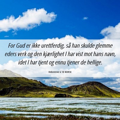 Picture 06 - Hebreerne 6:10 NORSK - For Gud er ikke urettferdig, så han skulde - Bible Verse Picture