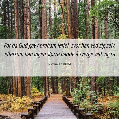 Picture 06 - Hebreerne 6:13 NORSK - For da Gud gav Abraham løftet, svor han ved sig - Bible Verse Picture
