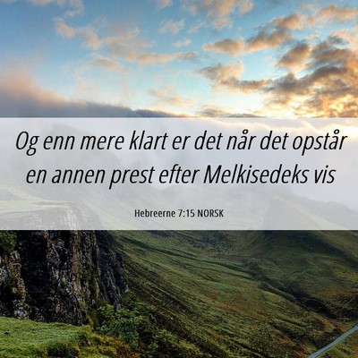 Picture 06 - Hebreerne 7:15 NORSK - Og enn mere klart er det når det opstår en - Bible Verse Picture