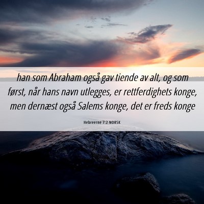 Picture 06 - Hebreerne 7:2 NORSK - han som Abraham også gav tiende av alt, og som - Bible Verse Picture