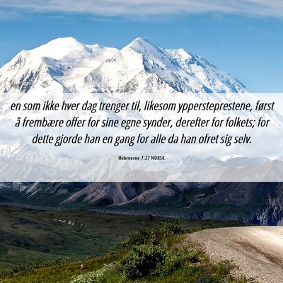 Picture 06 - Hebreerne 7:27 NORSK - en som ikke hver dag trenger til, likesom - Bible Verse Picture