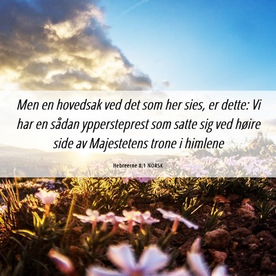 Picture 06 - Hebreerne 8:1 NORSK - Men en hovedsak ved det som her sies, er dette: - Bible Verse Picture