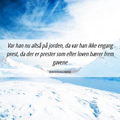 Picture 06 - Hebreerne 8:4 NORSK - Var han nu altså på jorden, da var han ikke - Bible Verse Picture