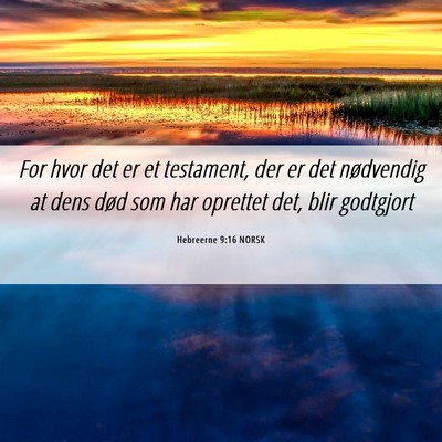 Picture 06 - Hebreerne 9:16 NORSK - For hvor det er et testament, der er det - Bible Verse Picture
