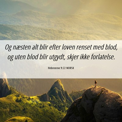 Picture 06 - Hebreerne 9:22 NORSK - Og næsten alt blir efter loven renset med blod, - Bible Verse Picture