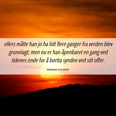 Picture 06 - Hebreerne 9:26 NORSK - ellers måtte han jo ha lidt flere ganger fra - Bible Verse Picture
