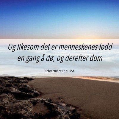 Picture 06 - Hebreerne 9:27 NORSK - Og likesom det er menneskenes lodd en gang å - Bible Verse Picture