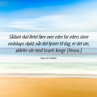 Picture 06 - Hosea 10:15 NORSK - Sådant skal Betel føre over eder for eders - Bible Verse Picture