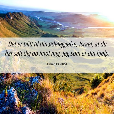 Picture 06 - Hosea 13:9 NORSK - Det er blitt til din ødeleggelse, Israel, at du - Bible Verse Picture