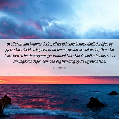 Picture 06 - Hosea 2:15 NORSK - og så snart hun kommer derfra, vil jeg gi henne - Bible Verse Picture
