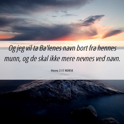 Picture 06 - Hosea 2:17 NORSK - Og jeg vil ta Ba'lenes navn bort fra hennes munn, - Bible Verse Picture