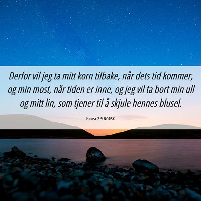 Picture 06 - Hosea 2:9 NORSK - Derfor vil jeg ta mitt korn tilbake, når dets - Bible Verse Picture