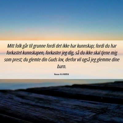 Picture 06 - Hosea 4:6 NORSK - Mitt folk går til grunne fordi det ikke har - Bible Verse Picture