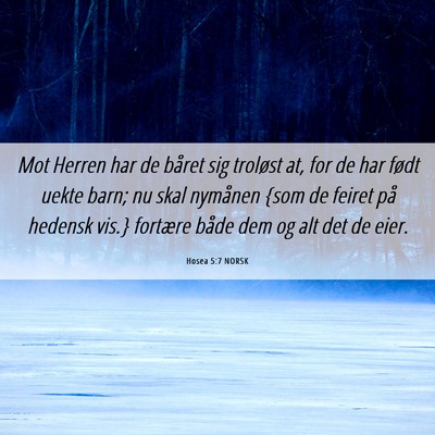 Picture 06 - Hosea 5:7 NORSK - Mot Herren har de båret sig troløst at, for de - Bible Verse Picture