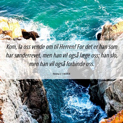 Picture 06 - Hosea 6:1 NORSK - Kom, la oss vende om til Herren! For det er han - Bible Verse Picture