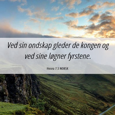 Picture 06 - Hosea 7:3 NORSK - Ved sin ondskap gleder de kongen og ved sine - Bible Verse Picture