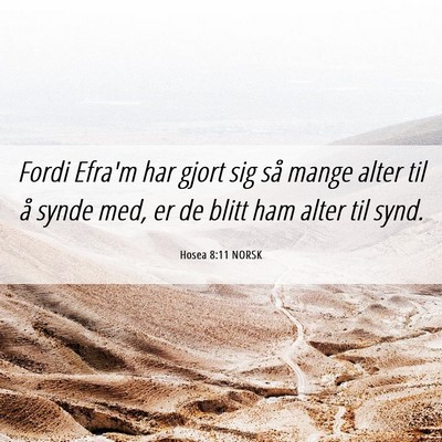 Picture 06 - Hosea 8:11 NORSK - Fordi Efra'm har gjort sig så mange alter til å - Bible Verse Picture