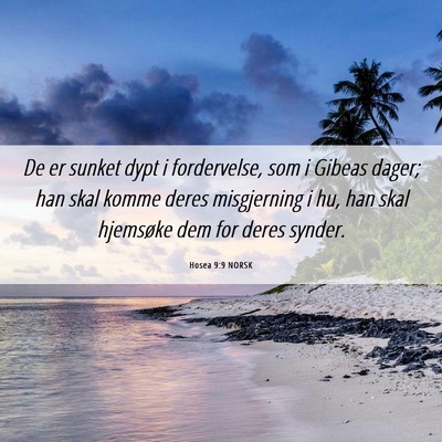 Picture 06 - Hosea 9:9 NORSK - De er sunket dypt i fordervelse, som i Gibeas - Bible Verse Picture