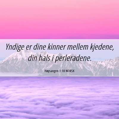 Picture 06 - Høysangen 1:10 NORSK - Yndige er dine kinner mellem kjedene, din hals i - Bible Verse Picture