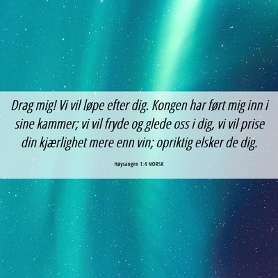 Picture 06 - Høysangen 1:4 NORSK - Drag mig! Vi vil løpe efter dig. Kongen har - Bible Verse Picture