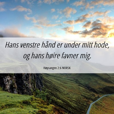 Picture 06 - Høysangen 2:6 NORSK - Hans venstre hånd er under mitt hode, og hans - Bible Verse Picture