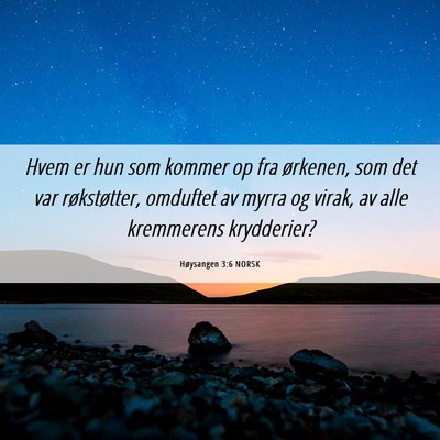 Picture 06 - Høysangen 3:6 NORSK - Hvem er hun som kommer op fra ørkenen, som det - Bible Verse Picture