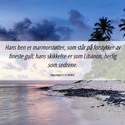 Picture 06 - Høysangen 5:15 NORSK - Hans ben er marmorstøtter, som står på - Bible Verse Picture