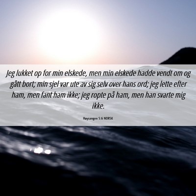 Picture 06 - Høysangen 5:6 NORSK - Jeg lukket op for min elskede, men min elskede - Bible Verse Picture