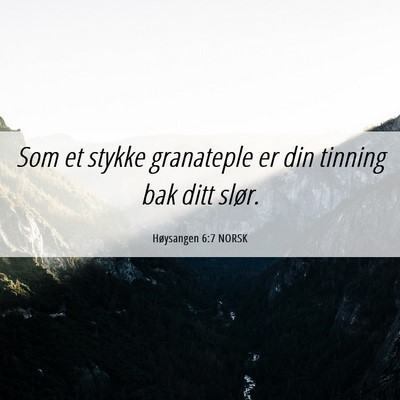 Picture 06 - Høysangen 6:7 NORSK - Som et stykke granateple er din tinning bak ditt - Bible Verse Picture