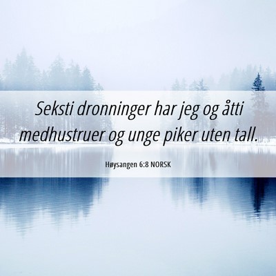 Picture 06 - Høysangen 6:8 NORSK - Seksti dronninger har jeg og åtti medhustruer og - Bible Verse Picture