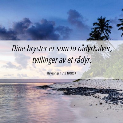 Picture 06 - Høysangen 7:3 NORSK - Dine bryster er som to rådyrkalver, tvillinger - Bible Verse Picture
