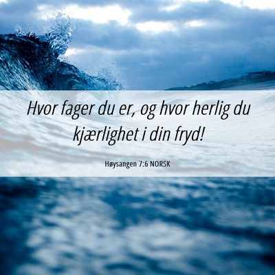 Picture 06 - Høysangen 7:6 NORSK - Hvor fager du er, og hvor herlig du kjærlighet i - Bible Verse Picture