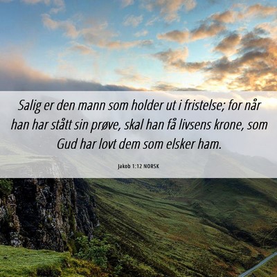 Picture 06 - Jakob 1:12 NORSK - Salig er den mann som holder ut i fristelse; for - Bible Verse Picture