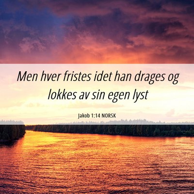 Picture 06 - Jakob 1:14 NORSK - Men hver fristes idet han drages og lokkes av sin - Bible Verse Picture