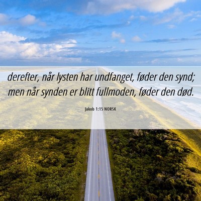 Picture 06 - Jakob 1:15 NORSK - derefter, når lysten har undfanget, føder den - Bible Verse Picture