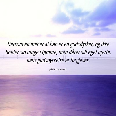 Picture 06 - Jakob 1:26 NORSK - Dersom en mener at han er en gudsdyrker, og ikke - Bible Verse Picture