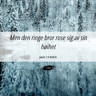 Picture 06 - Jakob 1:9 NORSK - Men den ringe bror rose sig av sin - Bible Verse Picture