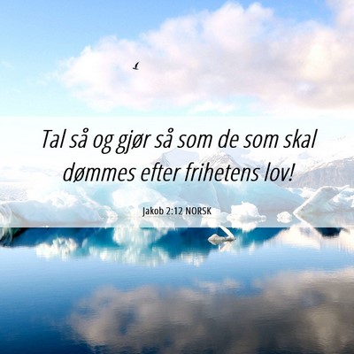 Picture 06 - Jakob 2:12 NORSK - Tal så og gjør så som de som skal dømmes - Bible Verse Picture