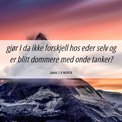 Picture 06 - Jakob 2:4 NORSK - gjør I da ikke forskjell hos eder selv og er - Bible Verse Picture
