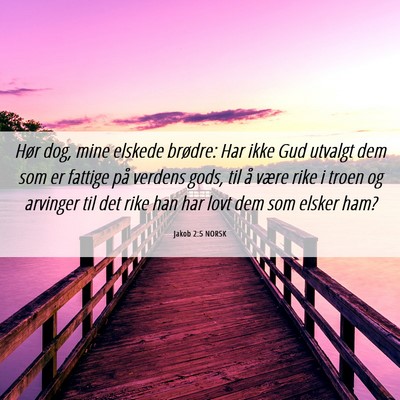 Picture 06 - Jakob 2:5 NORSK - Hør dog, mine elskede brødre: Har ikke Gud - Bible Verse Picture