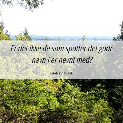 Picture 06 - Jakob 2:7 NORSK - Er det ikke de som spotter det gode navn I er - Bible Verse Picture