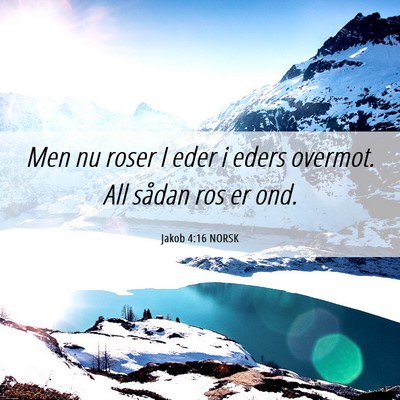 Picture 06 - Jakob 4:16 NORSK - Men nu roser I eder i eders overmot. All sådan - Bible Verse Picture
