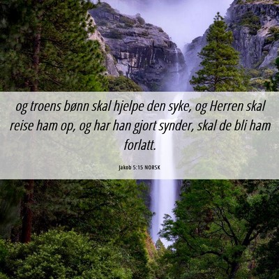 Picture 06 - Jakob 5:15 NORSK - og troens bønn skal hjelpe den syke, og Herren - Bible Verse Picture