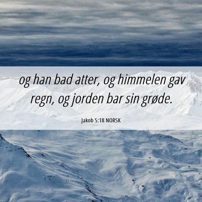 Picture 06 - Jakob 5:18 NORSK - og han bad atter, og himmelen gav regn, og jorden - Bible Verse Picture